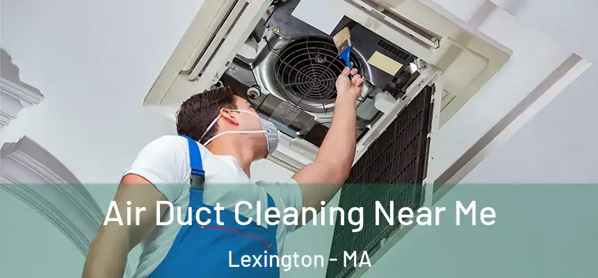 Air Duct Cleaning Near Me Lexington - MA