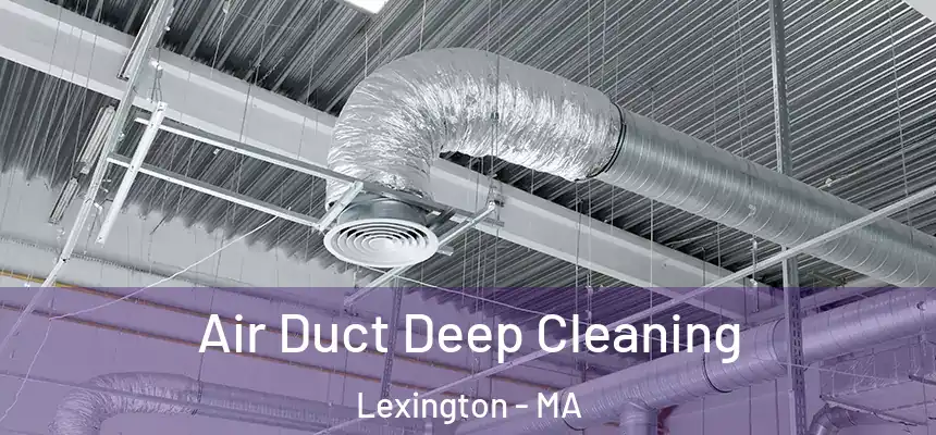Air Duct Deep Cleaning Lexington - MA