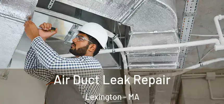 Air Duct Leak Repair Lexington - MA
