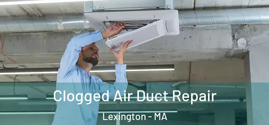 Clogged Air Duct Repair Lexington - MA
