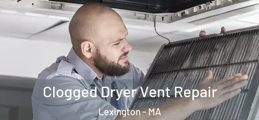  Clogged Dryer Vent Repair Lexington - MA