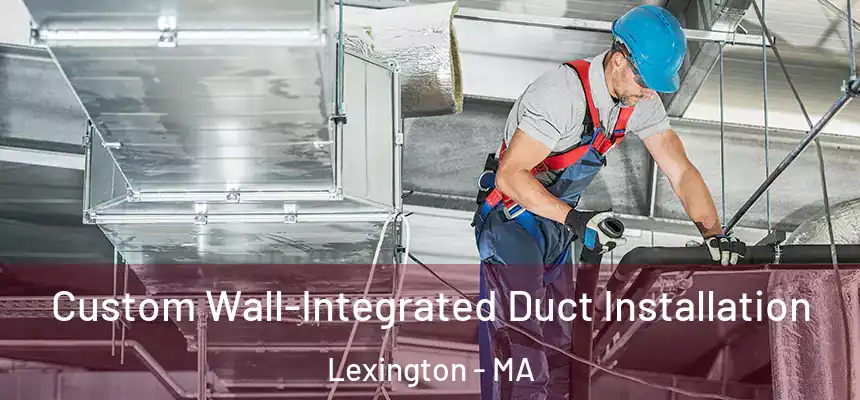  Custom Wall-Integrated Duct Installation Lexington - MA