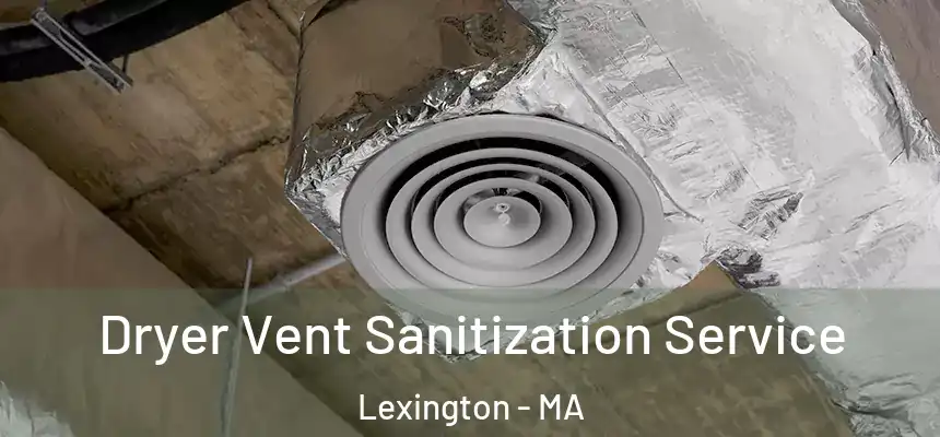 Dryer Vent Sanitization Service Lexington - MA