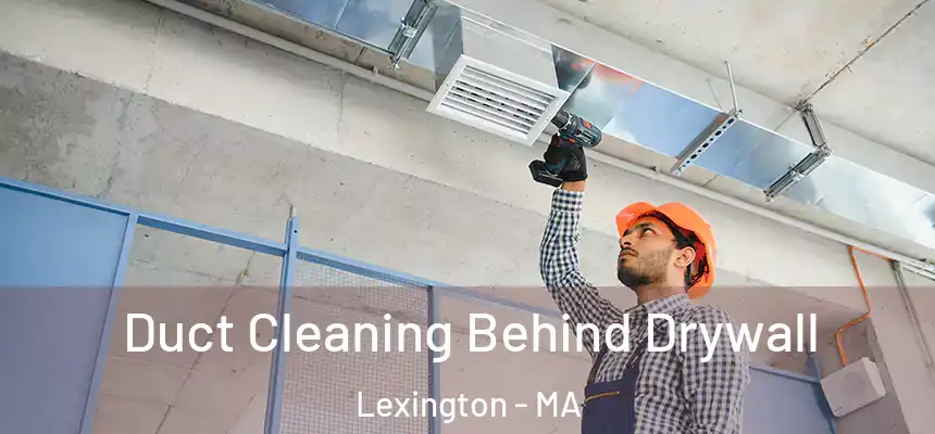 Duct Cleaning Behind Drywall Lexington - MA