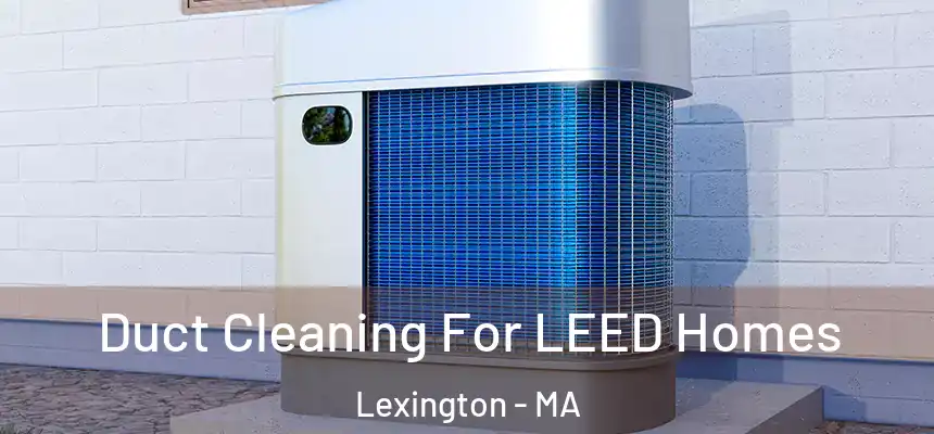  Duct Cleaning For LEED Homes Lexington - MA