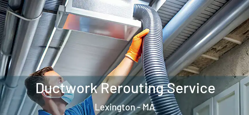  Ductwork Rerouting Service Lexington - MA