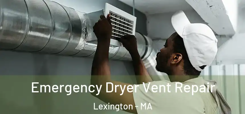 Emergency Dryer Vent Repair Lexington - MA