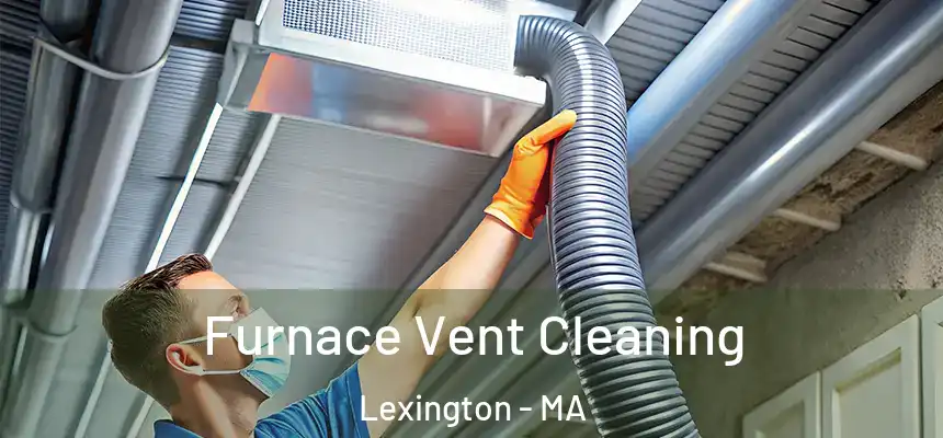 Furnace Vent Cleaning Lexington - MA