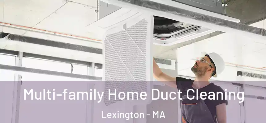 Multi-family Home Duct Cleaning Lexington - MA