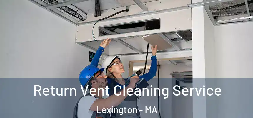  Return Vent Cleaning Service Lexington - MA