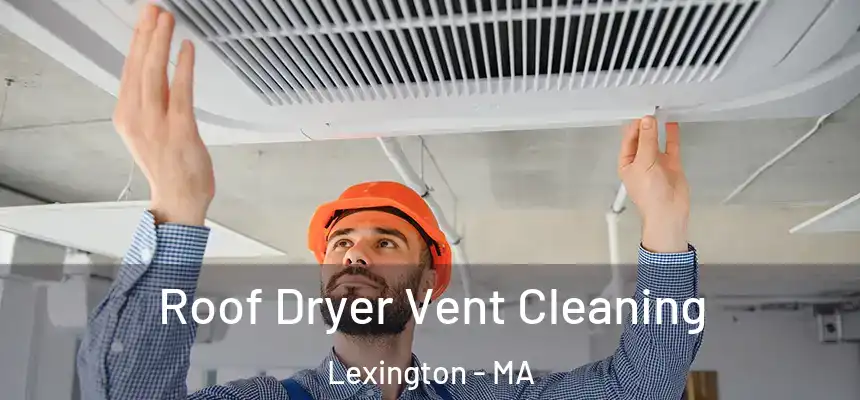Roof Dryer Vent Cleaning Lexington - MA