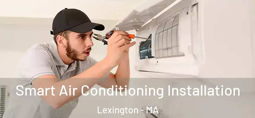  Smart Air Conditioning Installation Lexington - MA