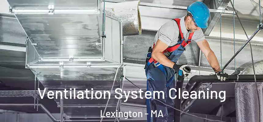  Ventilation System Cleaning Lexington - MA