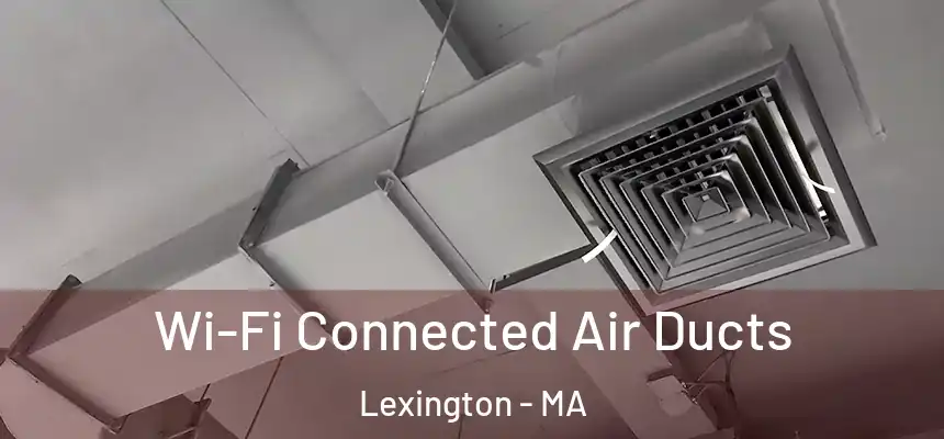  Wi-Fi Connected Air Ducts Lexington - MA